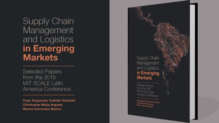 Cover of Supply Chain Management and Logistics in Emerging Markets: Selected Papers from the 2018 MIT–Scale Latin America Conference