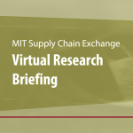 MIT Supply Chain Exchange Virtual Research Briefing