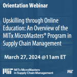 Upskilling through Online Education: An Overview of the MITx MicroMasters in Supply Chain Management Program